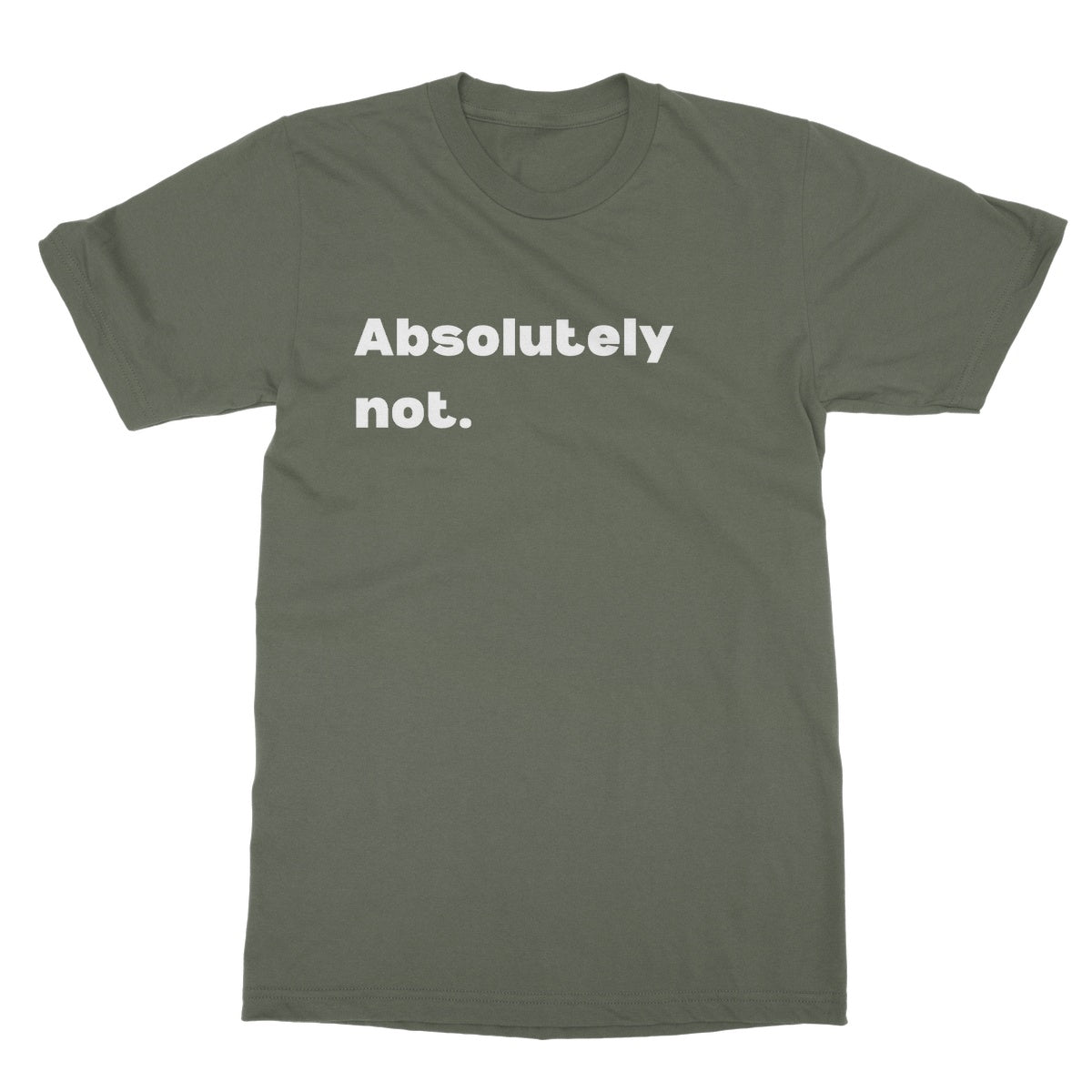 Absolutely not T-Shirt - Military Green - Funny T-Shirt