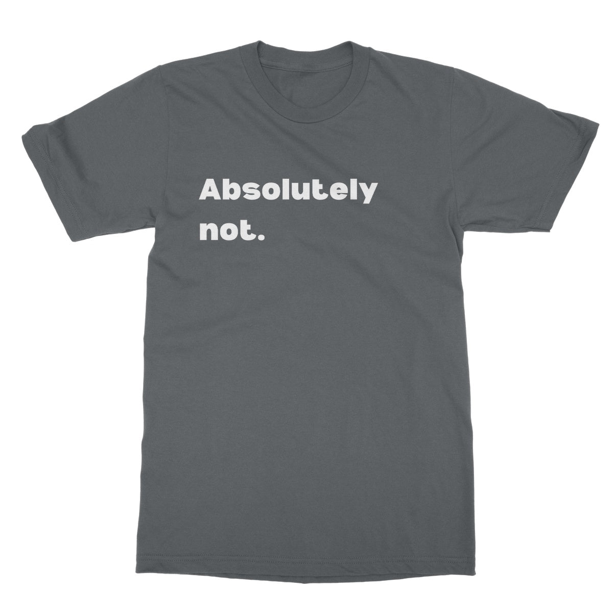 Absolutely not T-Shirt - Charcoal - Funny T-Shirt