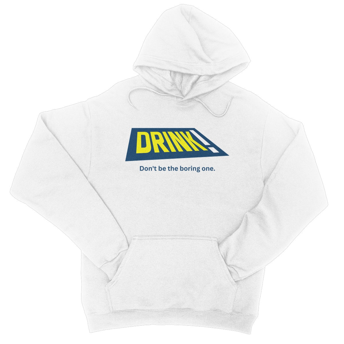 Drink! - Don't Be The Boring One Hoodie - Arctic White - Funny Hoodie