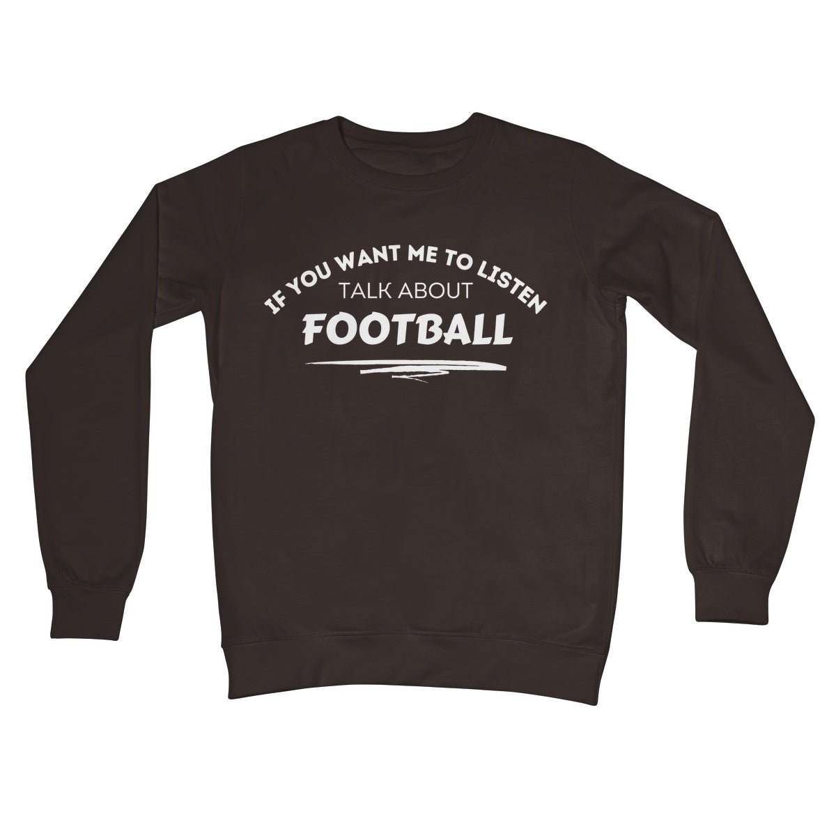 If You Want Me To Listen, Talk About Football Jumper - Hot Chocolate - Funny Jumper
