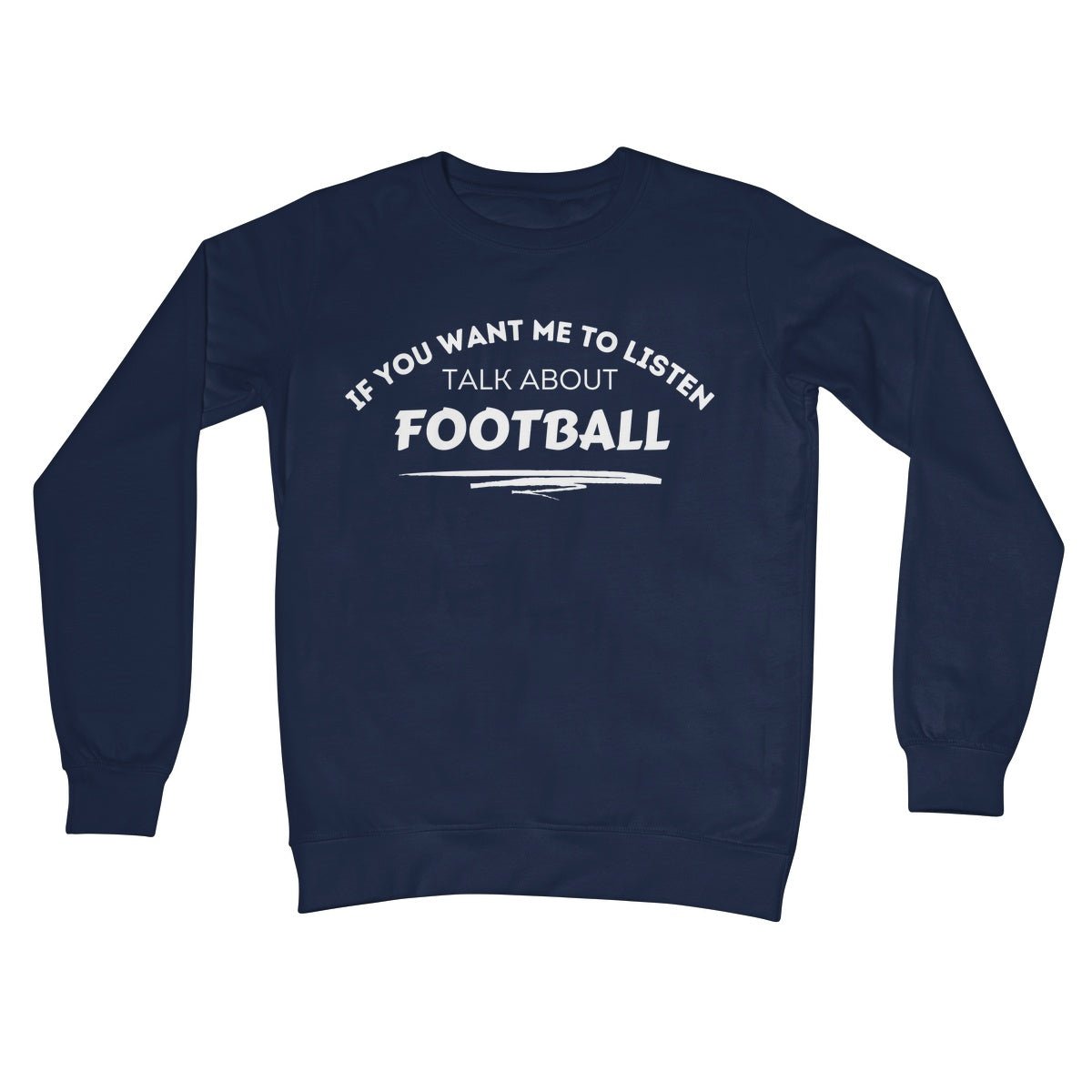 If You Want Me To Listen, Talk About Football Jumper - Oxford Navy - Funny Jumper