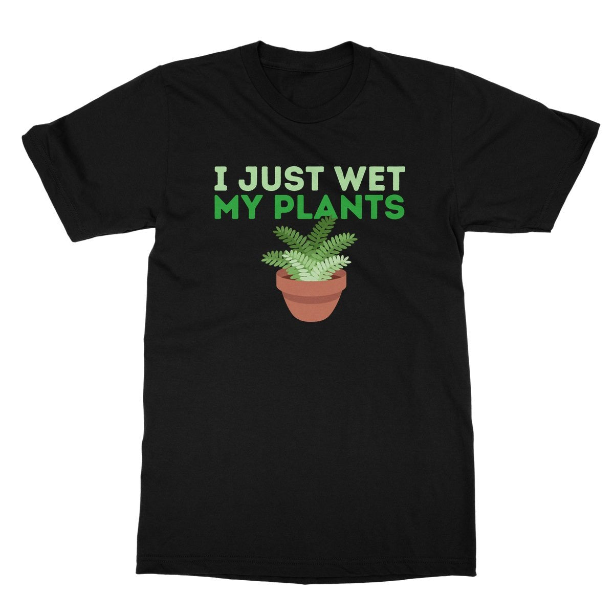 I Just Wet My Plants T-Shirt - Black - Funny T-Shirt
