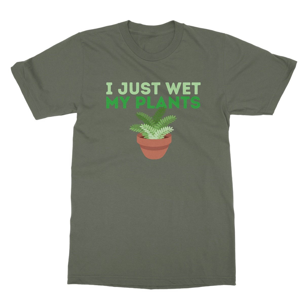 I Just Wet My Plants T-Shirt - Military Green - Funny T-Shirt