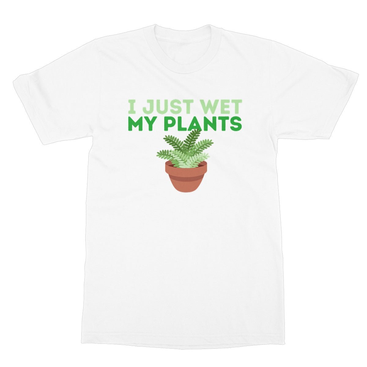 I Just Wet My Plants T-Shirt - White - Funny T-Shirt