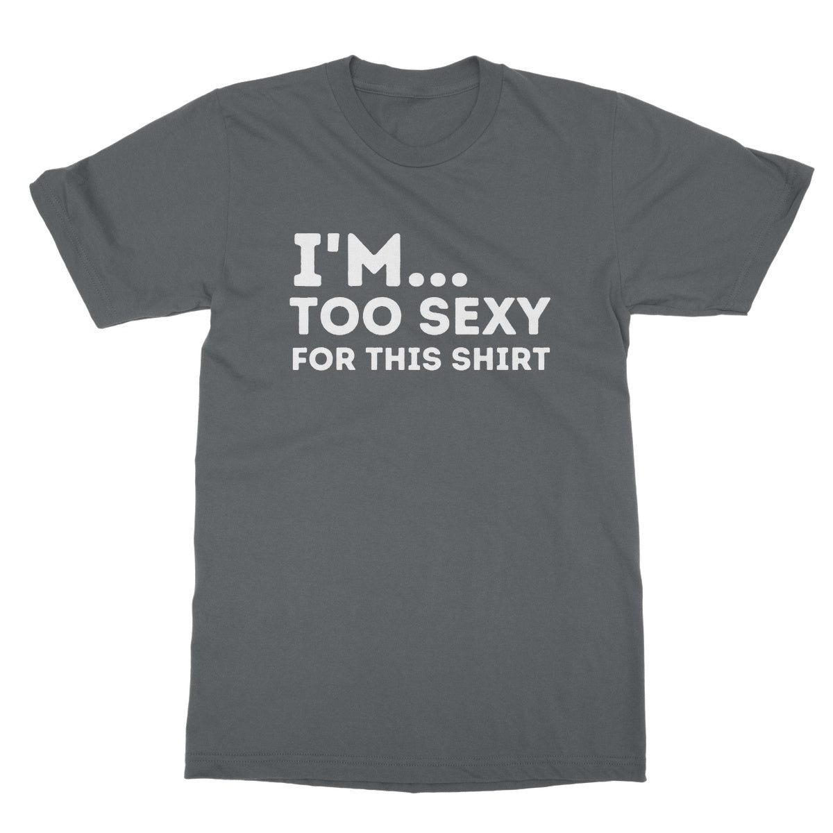 I'm Too Sexy For This Shirt T-Shirt - Charcoal - Funny T-Shirt