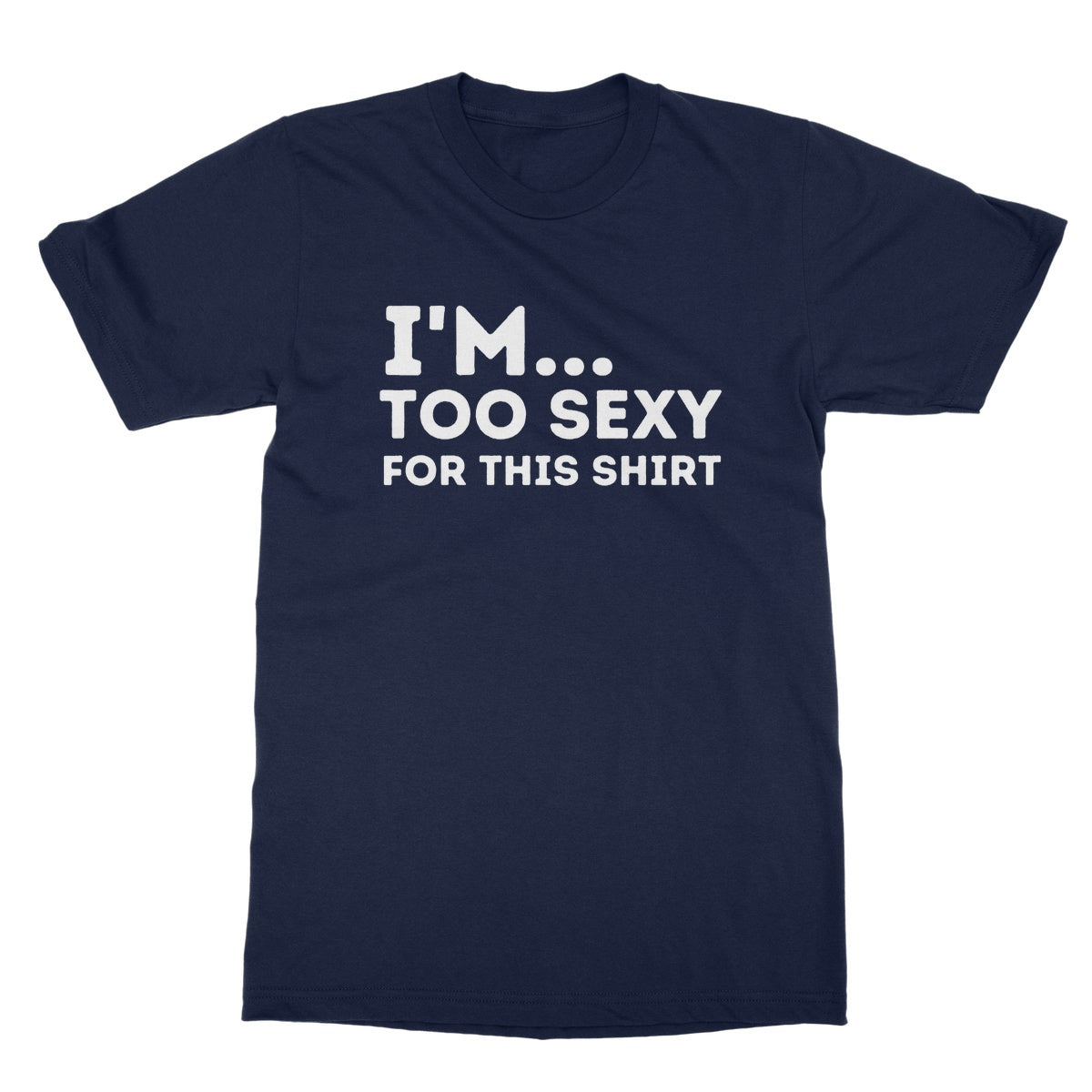 I'm Too Sexy For This Shirt T-Shirt - Navy - Funny T-Shirt