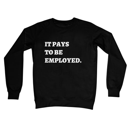 It Pays To Be Employed Jumper - Jet Black - Funny Jumper
