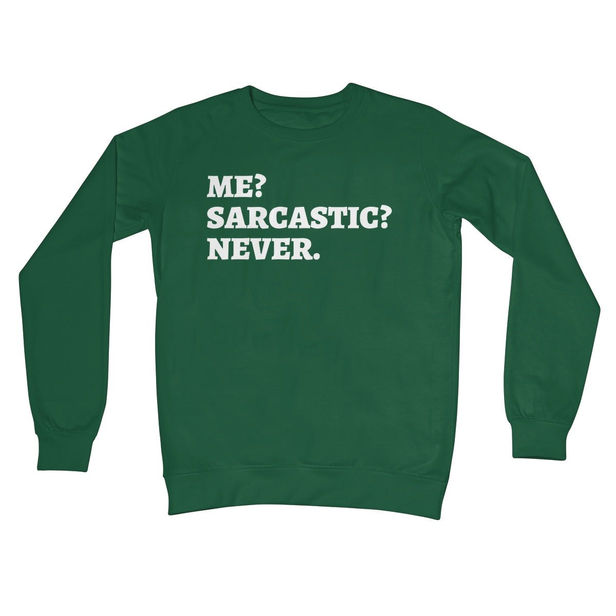 Me? Sarcastic? Never. Jumper - Bottle Green - Funny Jumper