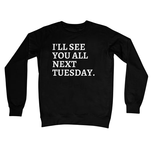 I'll See You All Next Tuesday Jumper - Jet Black - Funny Jumper
