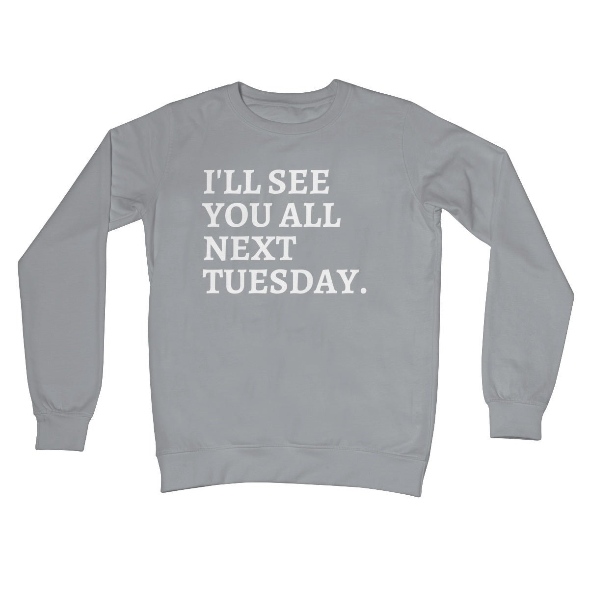 I'll See You All Next Tuesday Jumper - Steel Grey - Funny Jumper