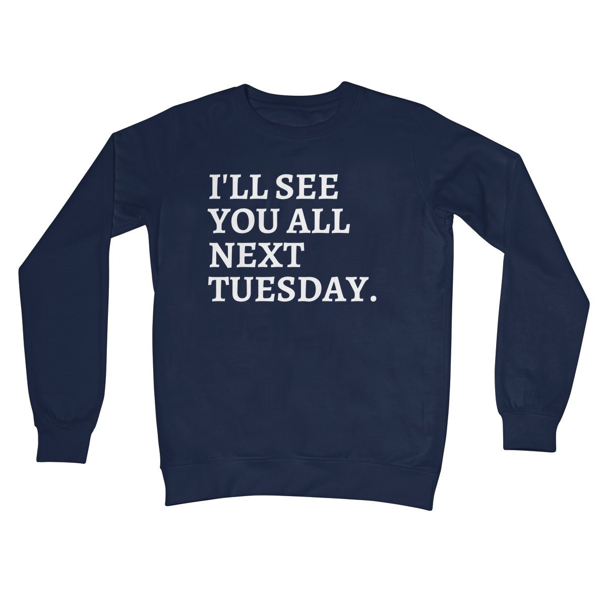 I'll See You All Next Tuesday Jumper - Oxford Navy - Funny Jumper
