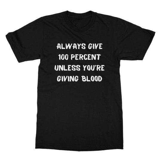 always give 100 percent t shirt black