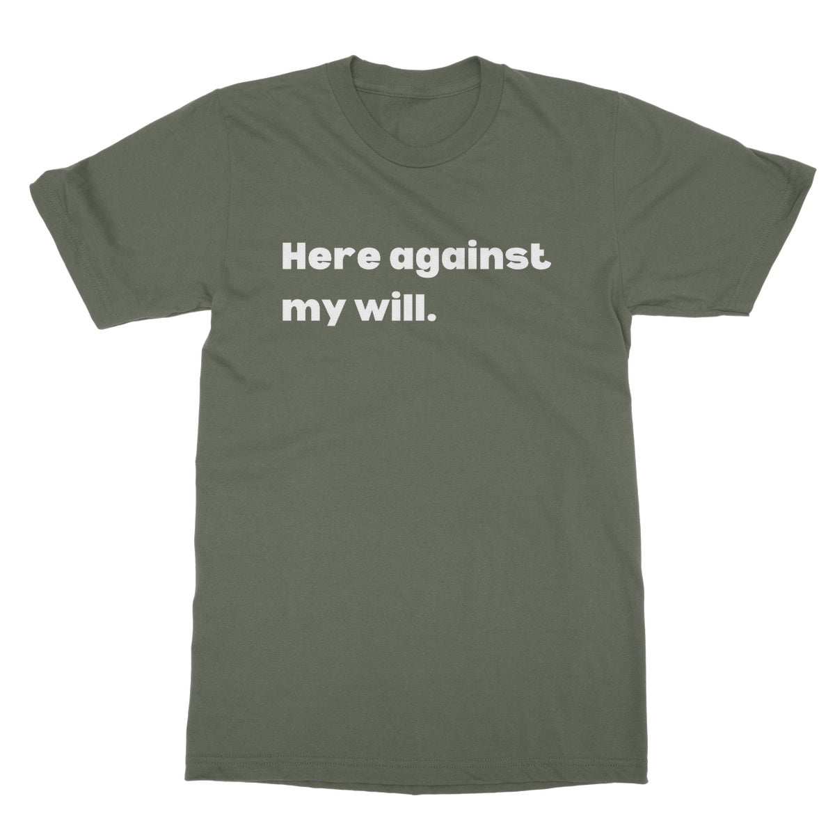 Here against my will T-Shirt