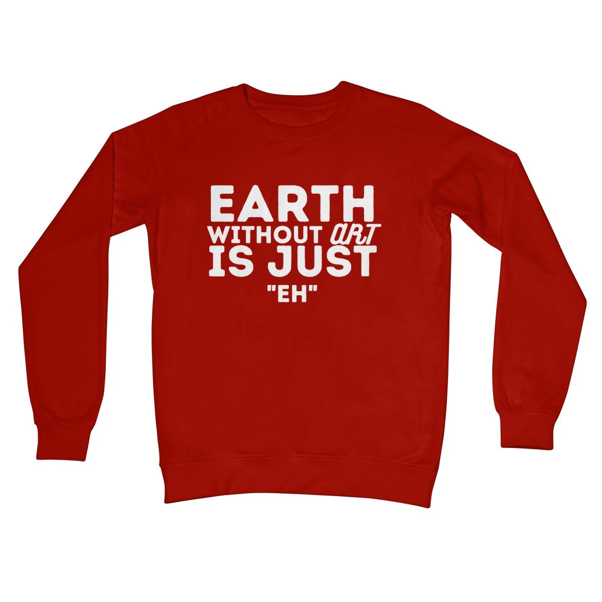 Earth Without The Art Is Just "Eh" Jumper - Fire Red - Funny Jumper