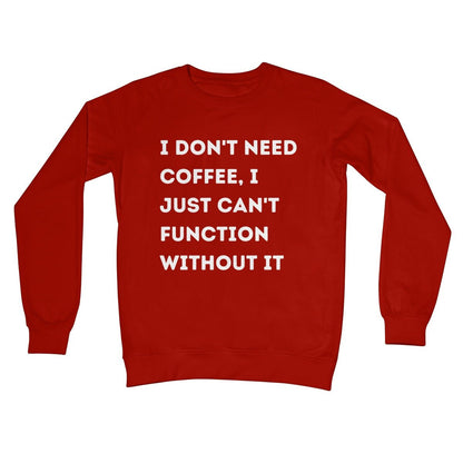 I Don't Need Coffee, I Just Can't Function Without It Jumper - Fire Red - Funny Jumper