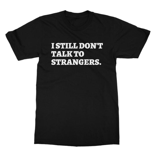 I don't like talking to strangers t shirt black