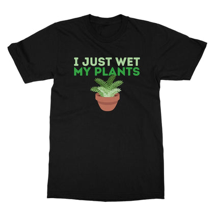 I Just Wet My Plants T-Shirt - Black - Funny T-Shirt