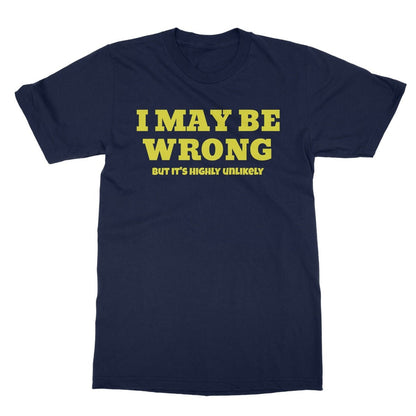 I May Be Wrong, But It's Highly Unlikely T-Shirt - Navy - Funny T-Shirt