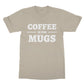 coffee is for mugs t shirt beige