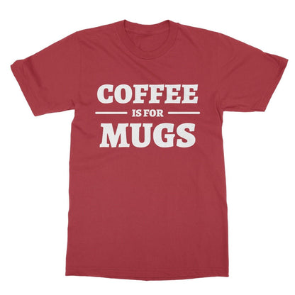 Coffee Is For Mugs T-Shirt - Cherry Red - Funny T-Shirt