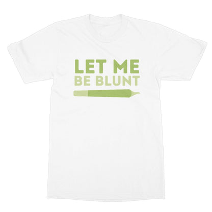 Let Me Be Blunt T-Shirt - White - Funny T-Shirt