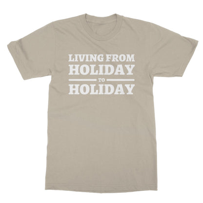 Living From Holiday To Holiday T-Shirt - Sand - Funny T-Shirt