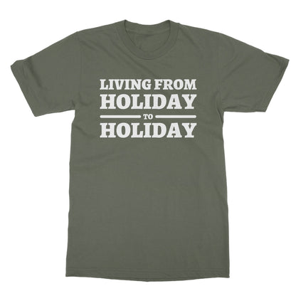 Living From Holiday To Holiday T-Shirt - Military Green - Funny T-Shirt