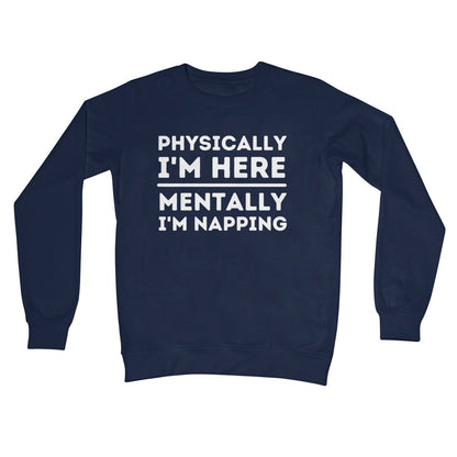 Physically I'm Here, Mentally I'm Napping Jumper - Oxford Navy - Funny Jumper