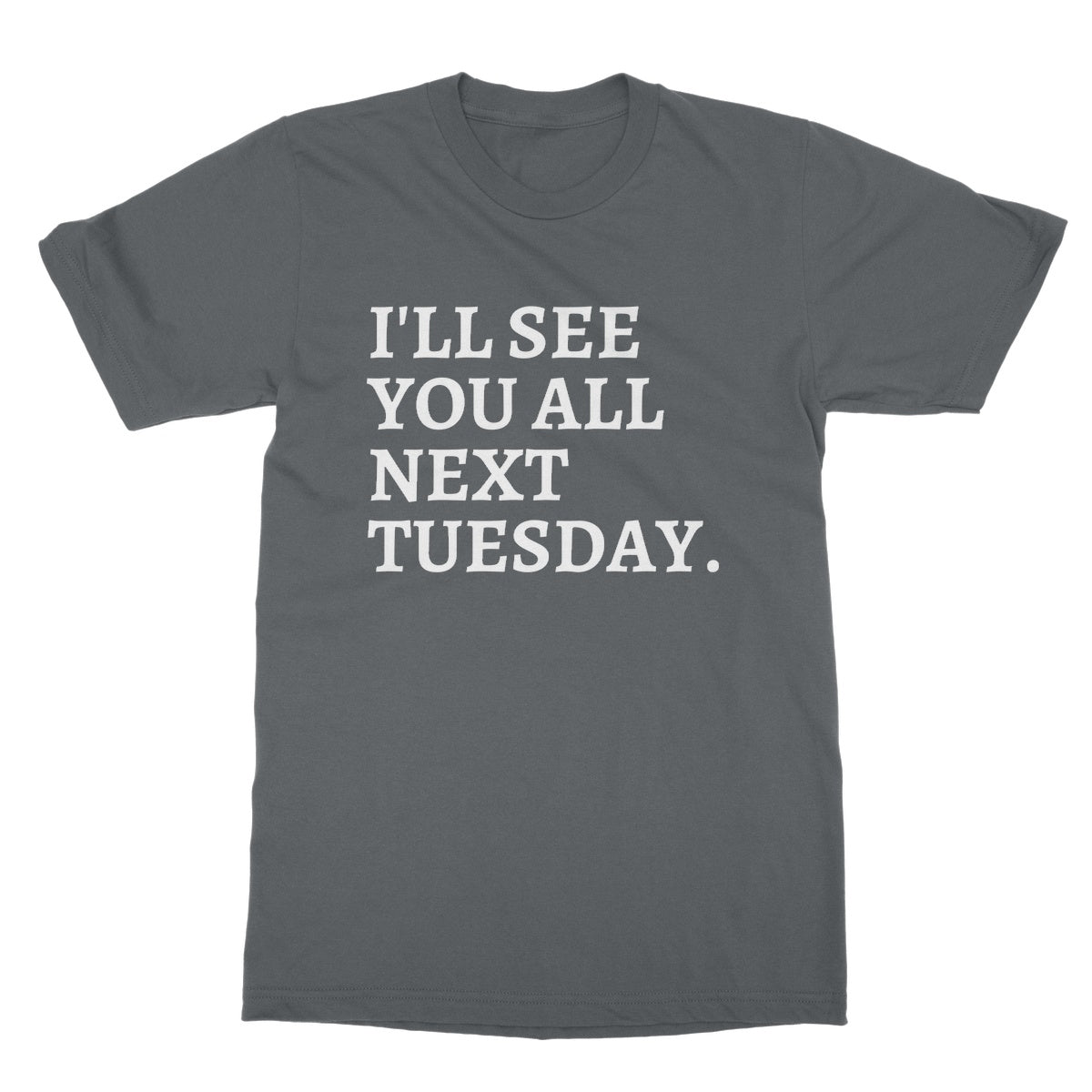 see you all next tuesday t shirt grey