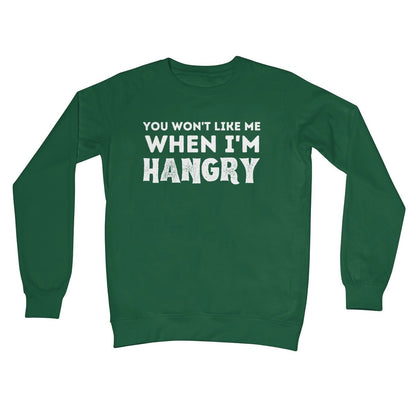 You Won't Like Me When I'm Hangry Jumper - Bottle Green - Funny Jumper